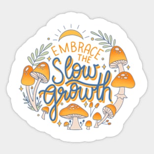 Embrace the slow growth Sticker